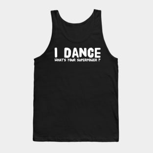 I dance what's your superpower Tank Top